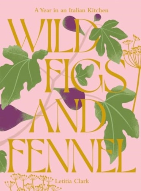 Billede af Wild Figs And Fennela Year In An Italian Kitchen