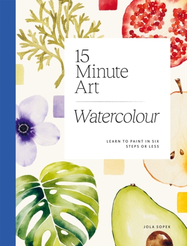 15-Minute Art Watercolourlearn To Paint In Six Steps Or Less