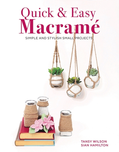 Quick & Easy Macramequick Simple And Stylish Small Projects