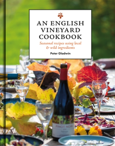 An English Vineyard Cookbookseasons Recipes Wines & Art