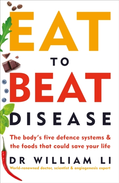 Billede af Eat To Beat Diseasethe Bodys Five Defence Systems And The F