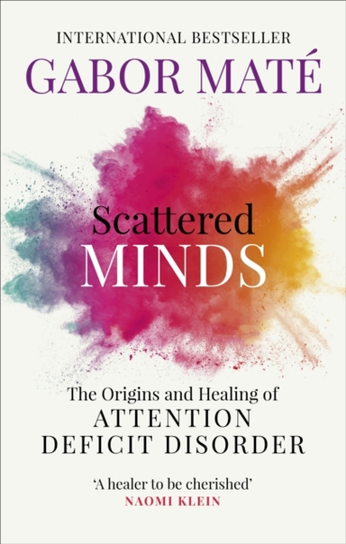 Scattered Mindsthe Origins And Healing Of Attention Deficit