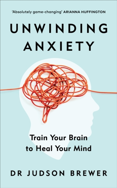 Unwinding Anxietytrain Your Brain To Heal Your Mind