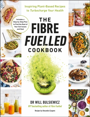 The Fibre Fuelled Cookbookinspiring Plant-Based Recipes To T