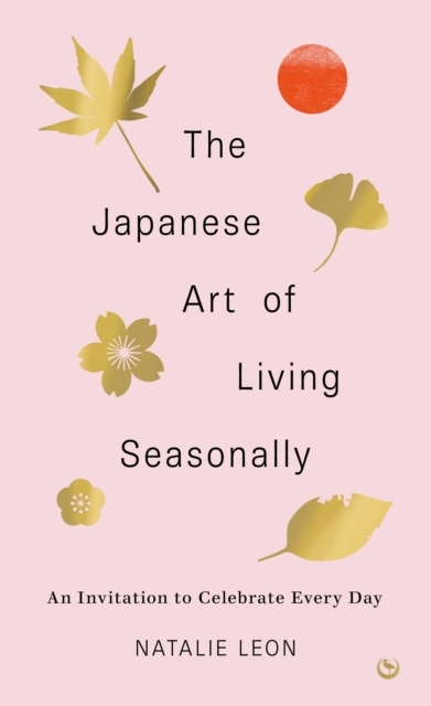 Billede af The Japanese Art Of Living Seasonallyan Invitation To Celebr