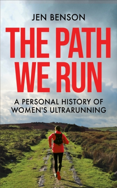 The Path We Runa Personal History Of Women's Ultrarunning