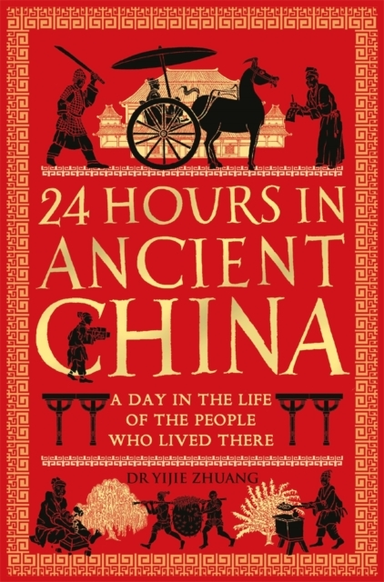 24 Hours In Ancient Chinaa Day In The Life Of The People Who