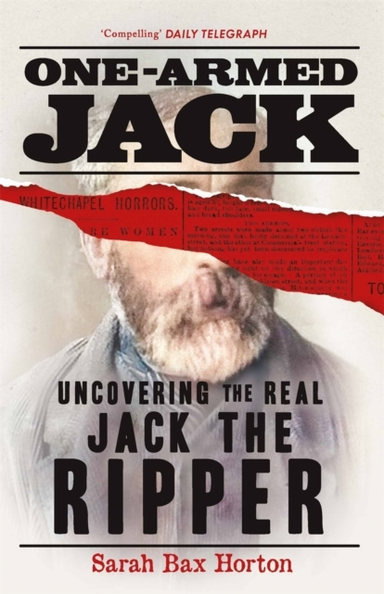 One-Armed Jackuncovering The Real Jack The Ripper