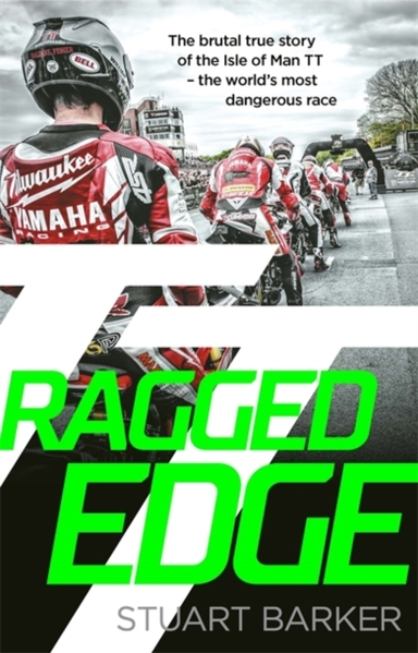 Ragged Edgethe Brutal True Story Of The Isle Of Man Tt - The