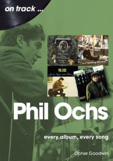 Phil Ochs On Trackevery Album Every Song