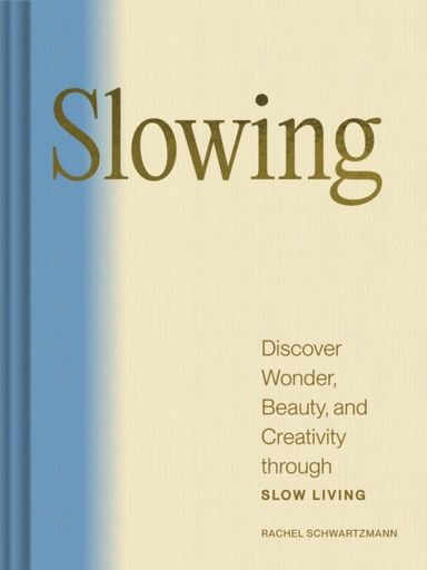 Slowingdiscover Wonder Beauty And Creativity Through Slow
