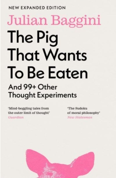 The Pig That Wants To Be Eatenand 99+ Other Thought Experime