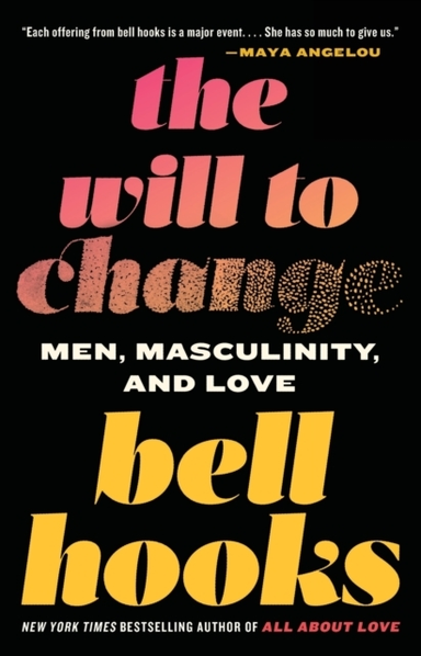 The Will To Change Men, Masculinity, And Love