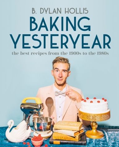 Baking Yesteryear The Best Recipes From The 1900S To The 198