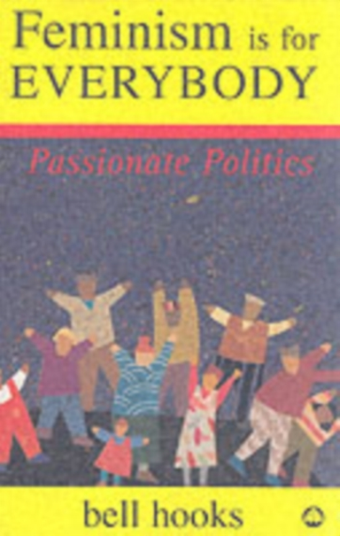 Feminism Is For Everybody Passionate Politics
