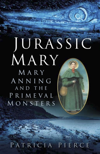 Jurassic Mary Mary Anning And The Primeval Monsters