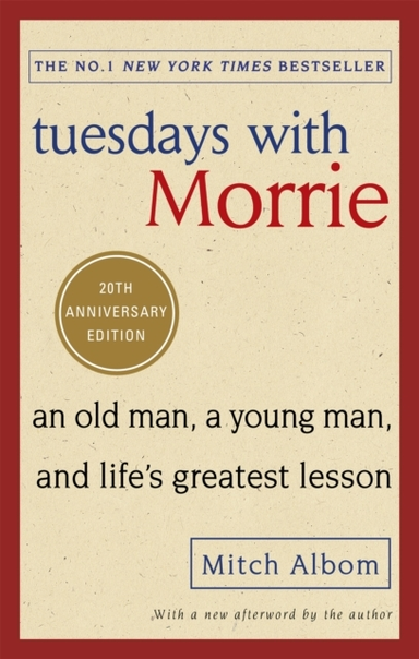 Tuesdays With Morrie An Old Man, A Young Man, And Life'S Gre