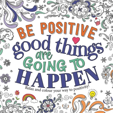 Be Positive Good Things Are Going To Happen