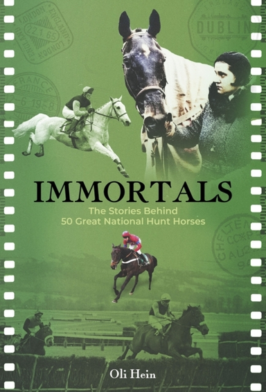 Immortalsthe Stories Behind 50 Great National Hunt Horses