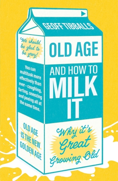 Old Age And How To Milk Itwhy It's Great Growing Old