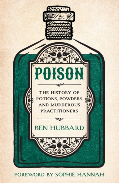 Poisonthe History Of Potions Powders And Murderous Practiti