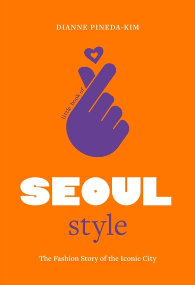 Little Book Of Seoul Stylethe Fashion Story Of The Iconic Ci