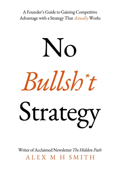 No Bullsh*T Strategya Founders Guide To Gaining Competitive