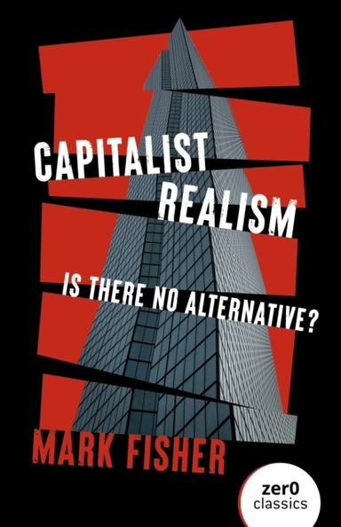 Capitalist Realism New Editionis There No Alternative?