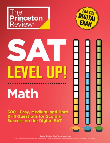 Sat Level Up! Math 300+ Easy, Medium, And Hard Drill Questio