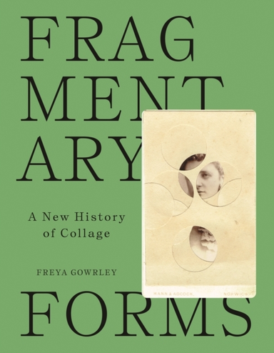 Fragmentary Forms A New History Of Collage