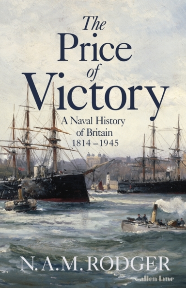 The Price Of Victory A Naval History Of Britain: 1815 – 1945