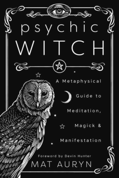 Psychic Witch A Metaphysical Guide To Meditation, Magick And