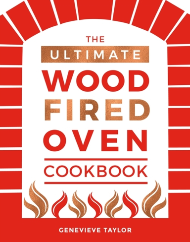 The Ultimate Wood-Fired Oven Cookbookrecipes Tips And Trick
