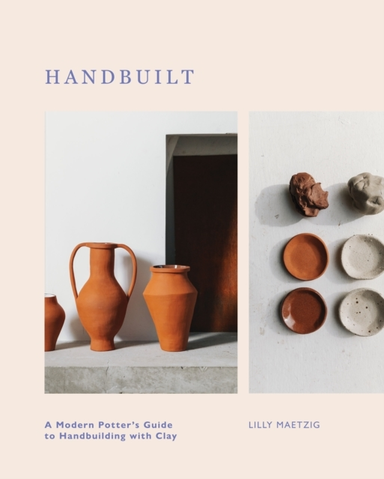 Handbuilta Modern Potter's Guide To Handbuilding With Clay