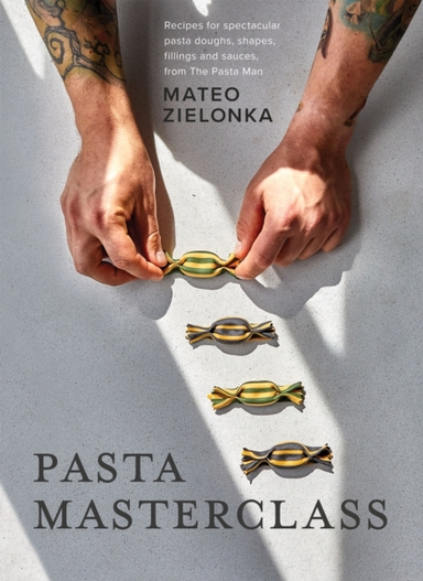 Pasta Masterclassrecipes For Spectacular Pasta Doughs Shape