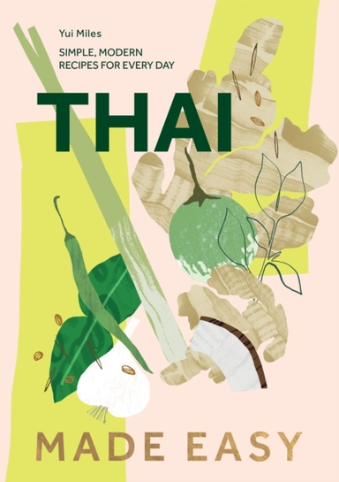 Thai Made Easysimple Modern Recipes For Every Day