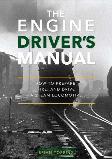 The Engine Driver's Manualhow To Prepare Fire And Drive A S