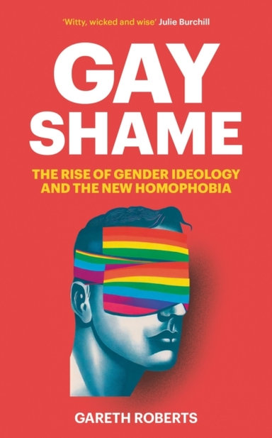 Gay Shamethe Rise Of Gender Ideology And The New Homophobia