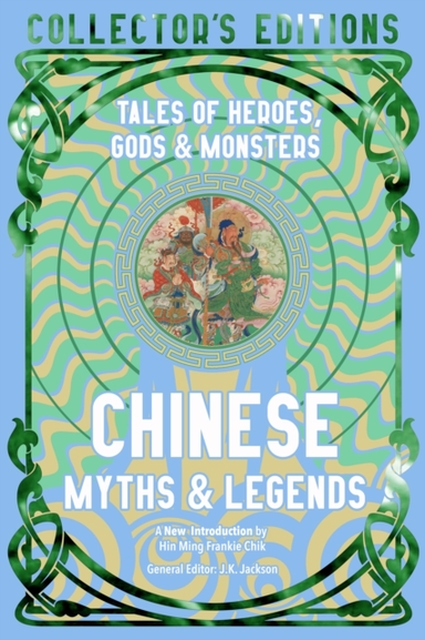 Chinese Myths & Legendstales Of Gods Heroes & Monsters