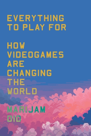 Everything To Play Forhow Videogames Are Changing The World