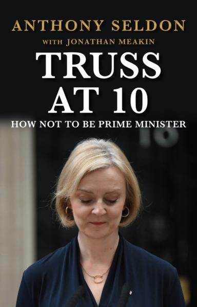 Truss At 10How Not To Be Prime Minister - The Instant Sunday