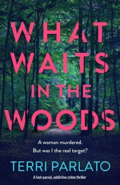 What Waits In The Woodsa Fast-Paced Addictive Crime Thrille