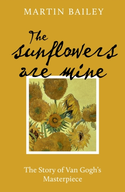 Billede af The Sunflowers Are Minethe Story Of Van Gogh's Masterpiece