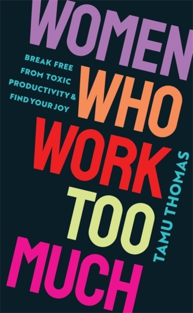 Women Who Work Too Muchbreak Free From Toxic Productivity An