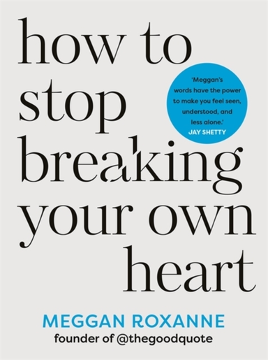 How To Stop Breaking Your Own Heartthe Sunday Times Bestsell