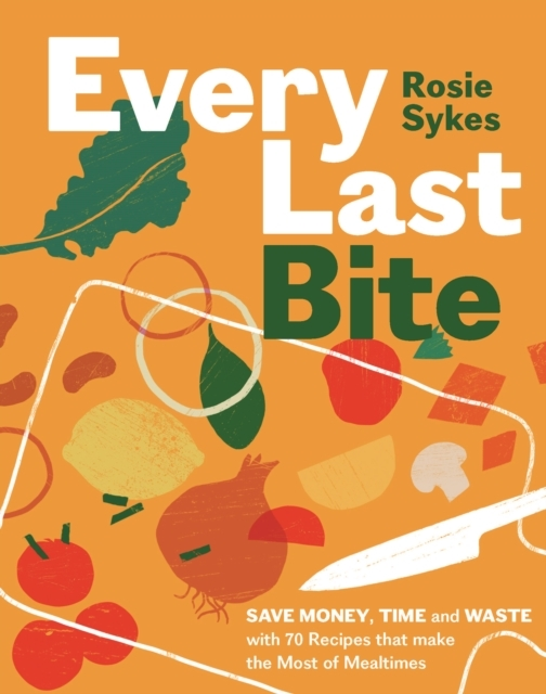 Billede af Every Last Bitesave Money Time And Waste With 70 Recipes Th