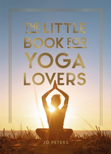The Little Book For Yoga Loverstips And Tricks To Elevate Yo