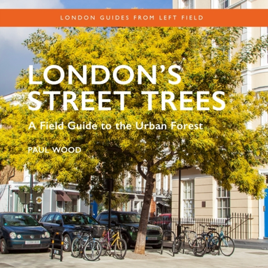 London's Street Treesa Field Guide To The Urban Forest