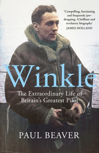 Winkle The Extraordinary Life Of Britain’S Greatest Pilot