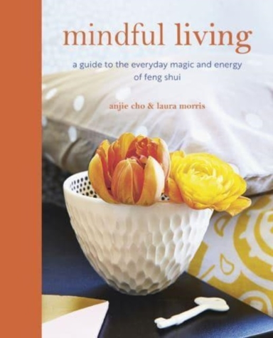 Mindful Livinga Guide To The Everyday Magic Of Feng Shui